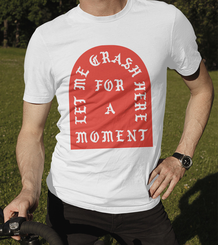 Let Me Crash Here For A Moment Paris City T-Shirt