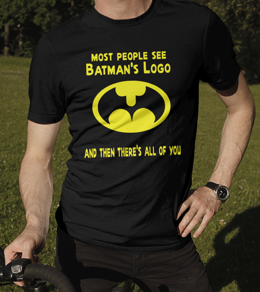 Gigglepops Most People See Batman's Logo And Then There's All Of You Text With Yellow Bat Emblem T-Shirt