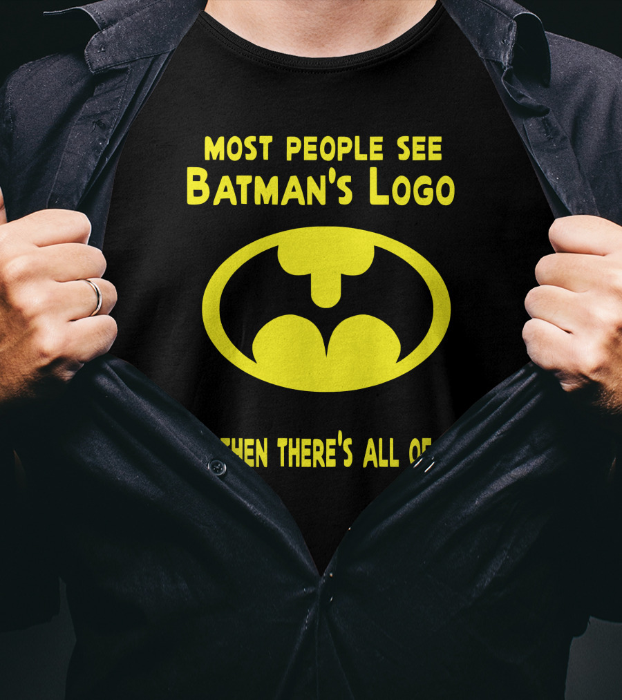 Gigglepops Most People See Batman's Logo And Then There's All Of You Text With Yellow Bat Emblem T-Shirt