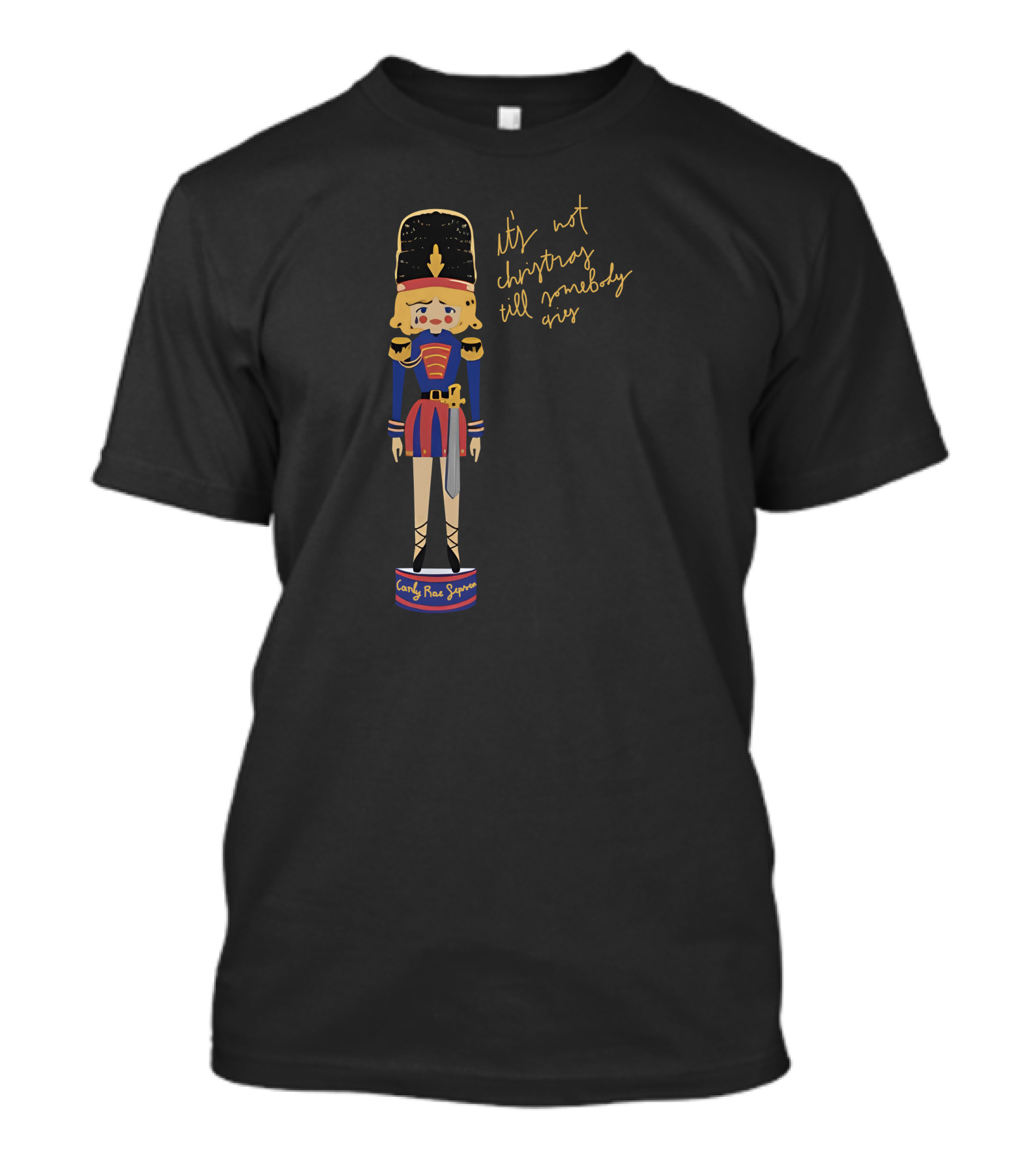 Carly Rae Jepsen Shop It's Not Christmas Till Somebody Cries Christmas Nutcracker T-Shirt