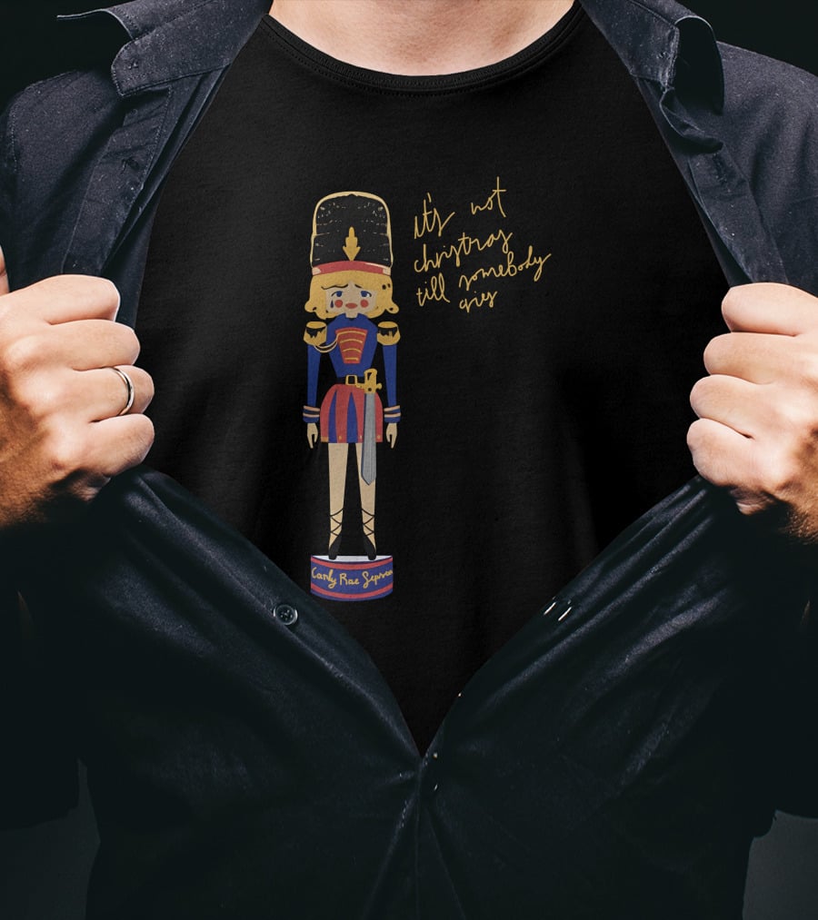 Carly Rae Jepsen Shop It's Not Christmas Till Somebody Cries Christmas Nutcracker T-Shirt