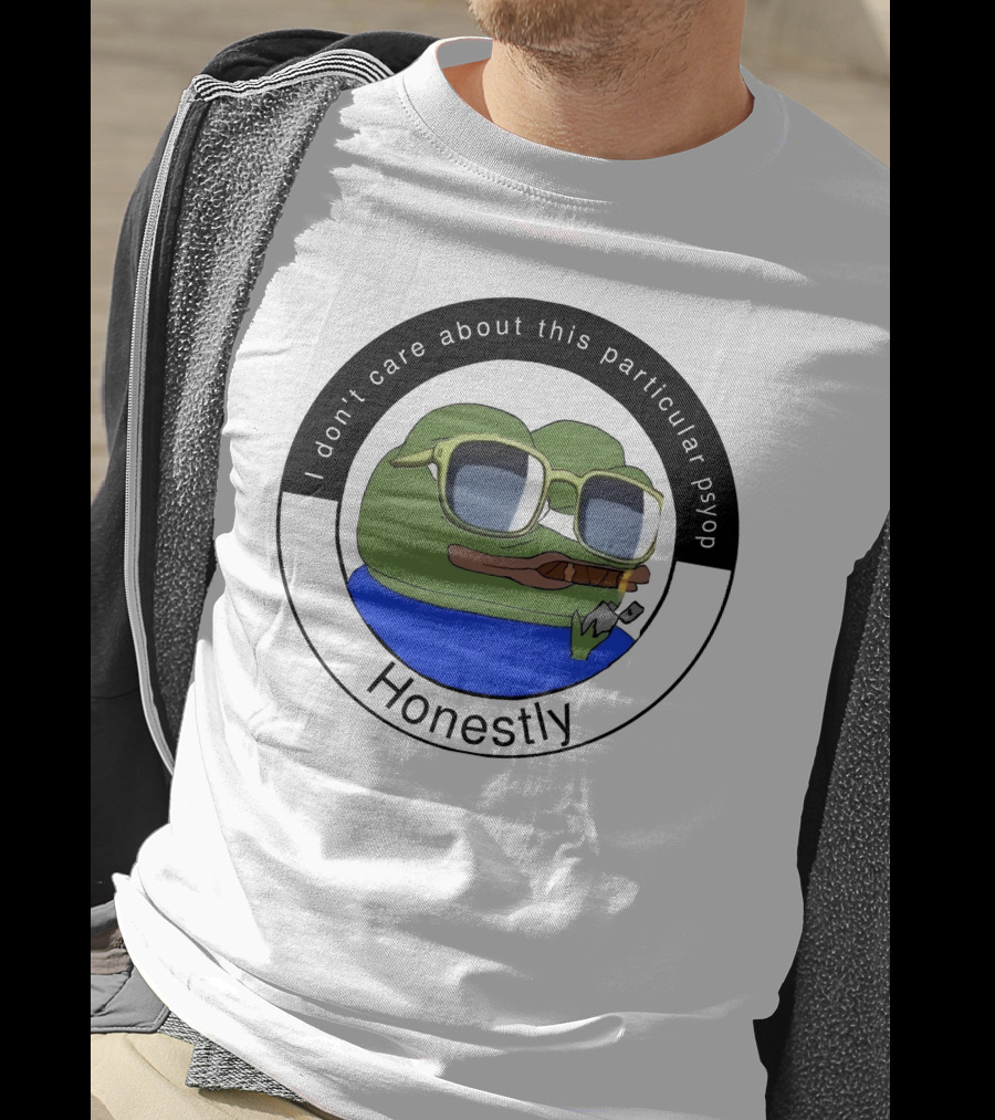 I Don't Care About This Particular Psyop Honestly Meme Frog With Sunglasses T-Shirt