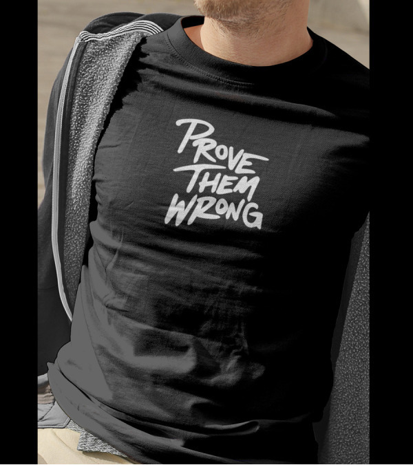 Gutzyaiden Prove Them Wrong White Bold Motivational Text T-Shirt