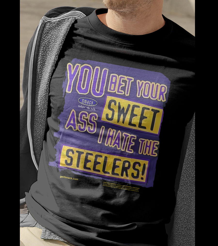 Ravens Realm Smack Talk You Bet Your Sweet Ass I Hate The Steelers T-Shirt