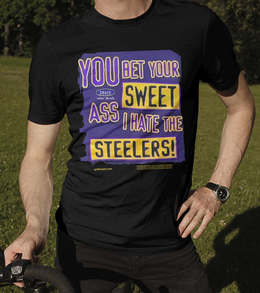 Ravens Realm Smack Talk You Bet Your Sweet Ass I Hate The Steelers T-Shirt