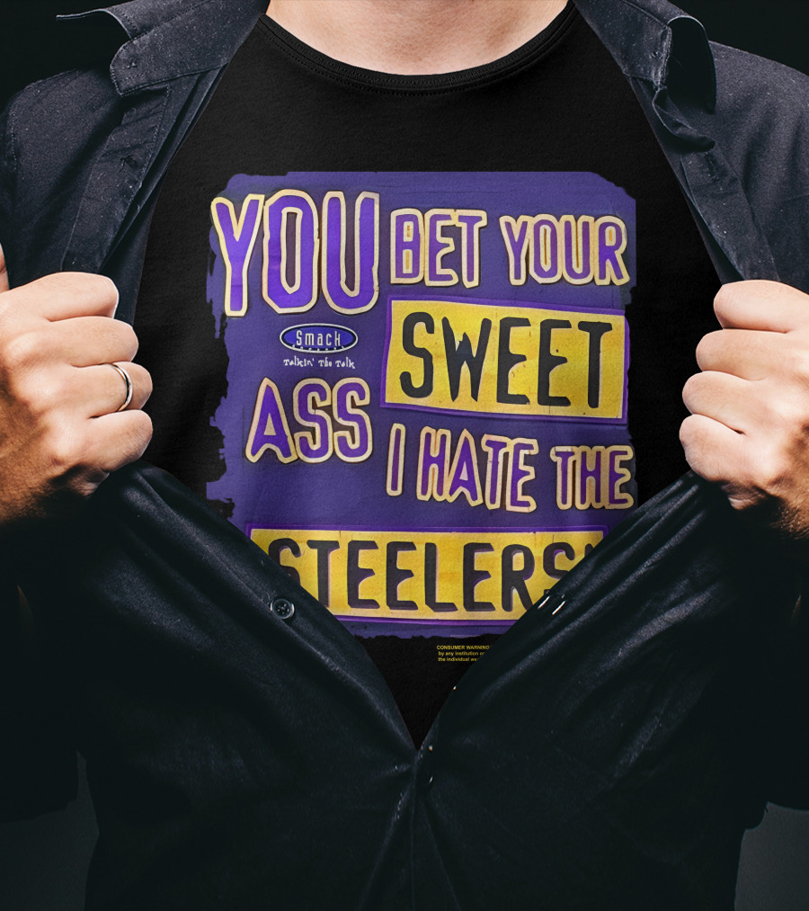 Ravens Realm Smack Talk You Bet Your Sweet Ass I Hate The Steelers T-Shirt