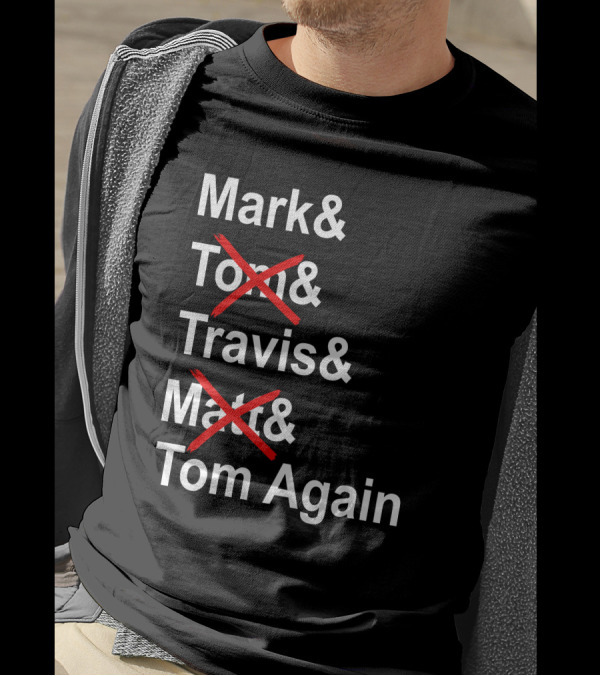 Mark And Tom And Travis And Matt And Tom Again T-Shirt