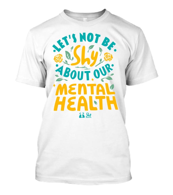 Let's Not Be Shy About Our Mental Health Shy Bairnz T-Shirt