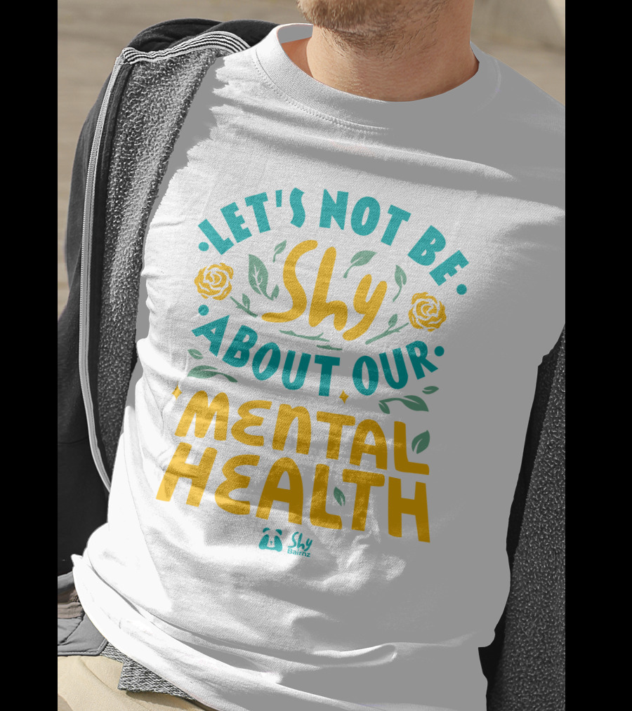 Let's Not Be Shy About Our Mental Health Shy Bairnz T-Shirt