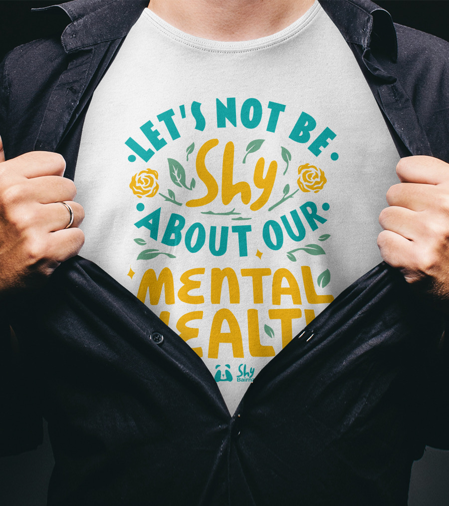 Let's Not Be Shy About Our Mental Health Shy Bairnz T-Shirt