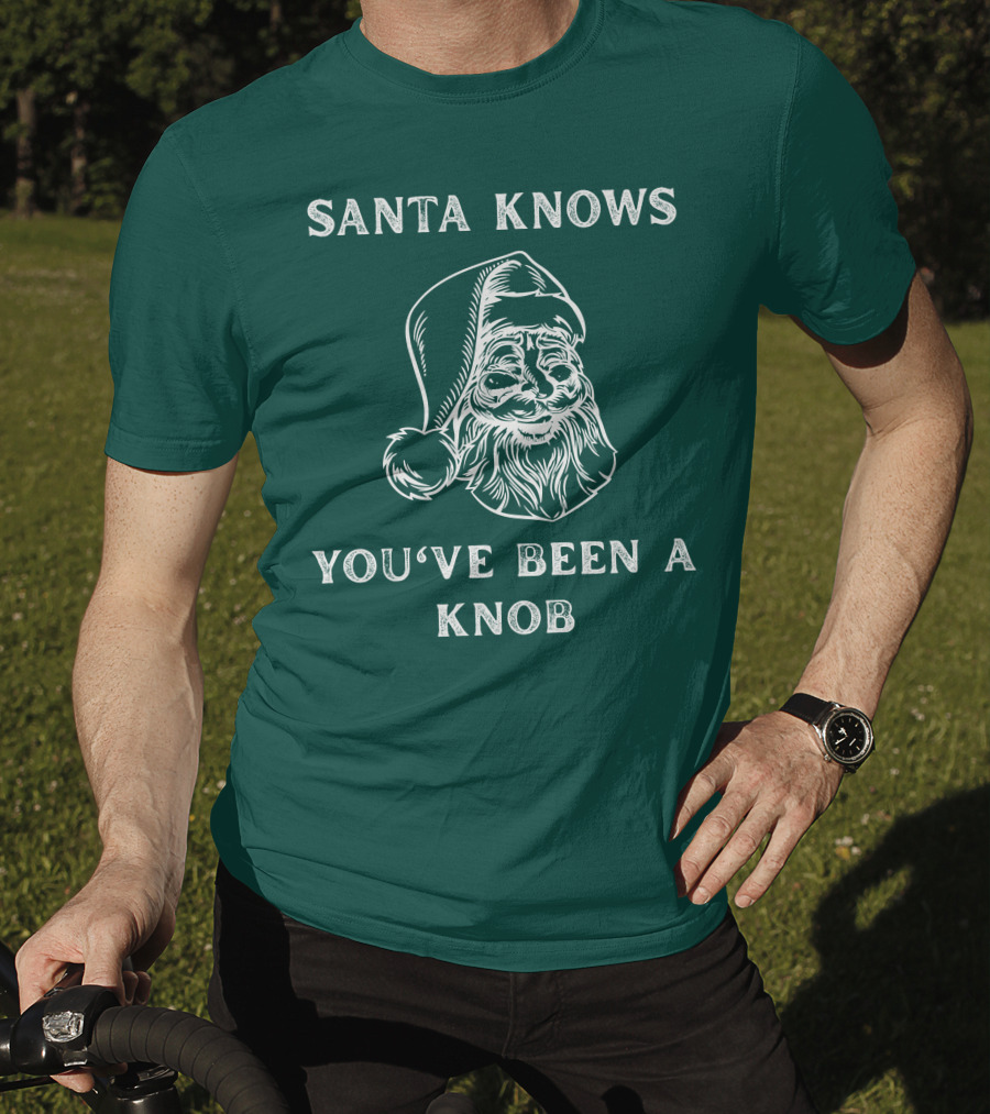 Mindynl79 Santa Knows You've Been A Knob T-Shirt