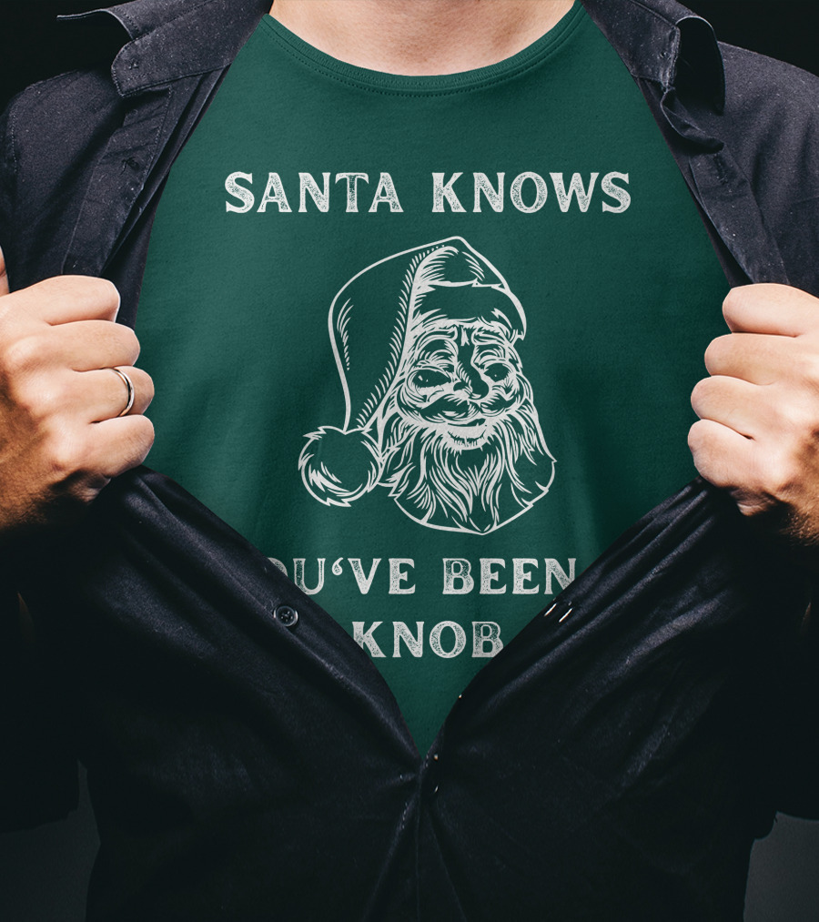 Mindynl79 Santa Knows You've Been A Knob T-Shirt