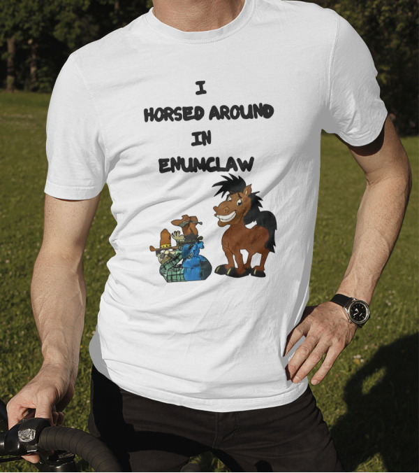 Jschlattsubmissions I Horsed Around In Enumclaw T-Shirt