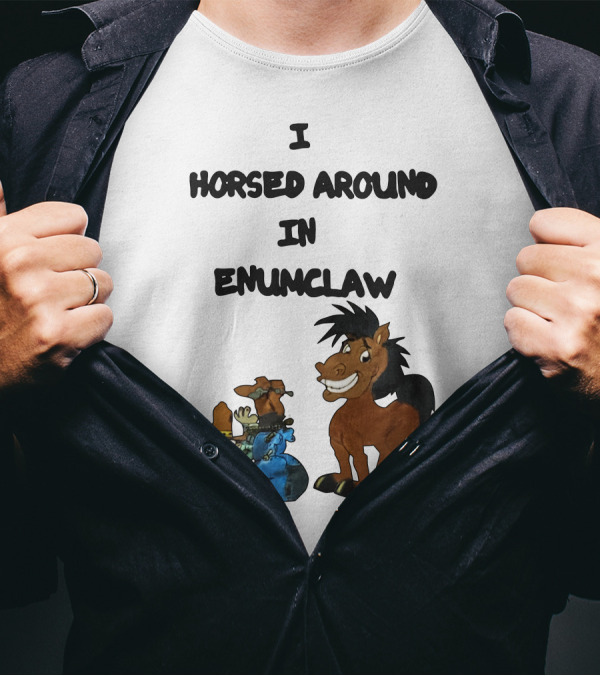 Jschlattsubmissions I Horsed Around In Enumclaw T-Shirt