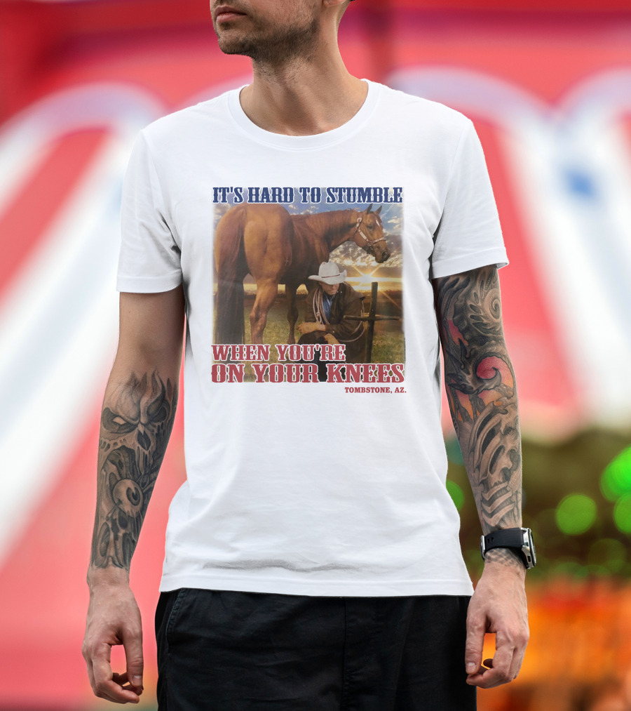 Cowboy It's Hard to Stumble When You're on Your Knees Tombstone AZ Rider with Horse T-Shirt