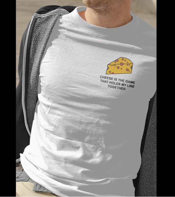 Cheese Is The Game That Holds My Line Together T-Shirt