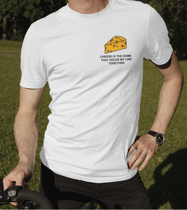Cheese Is The Game That Holds My Line Together T-Shirt