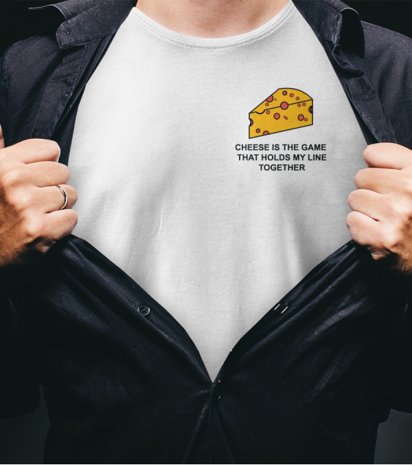 Cheese Is The Game That Holds My Line Together T-Shirt