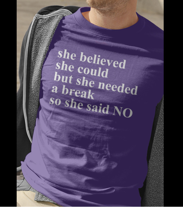 Kwhiteheadlab She Believed She Could But She Needed A Break So She Said No Inspirational T-Shirt
