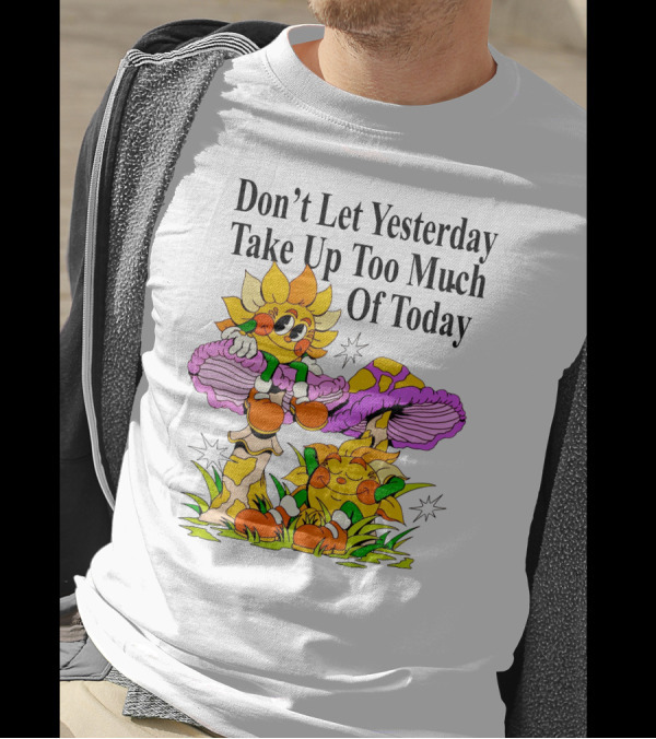 Nelson Don't Let Yesterday Take Up Too Much Of Today Cartoon Sunflower With Mushrooms T-Shirt