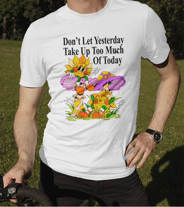 Nelson Don't Let Yesterday Take Up Too Much Of Today Cartoon Sunflower With Mushrooms T-Shirt