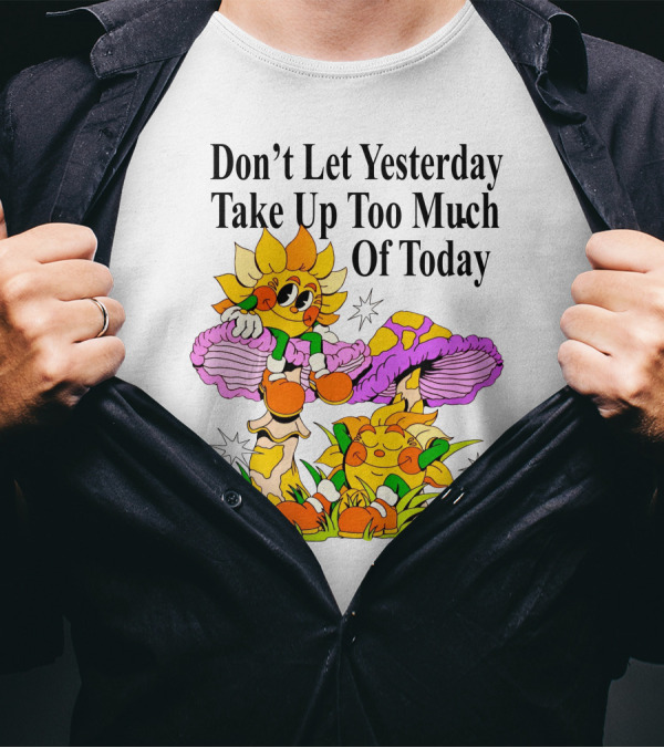 Nelson Don't Let Yesterday Take Up Too Much Of Today Cartoon Sunflower With Mushrooms T-Shirt