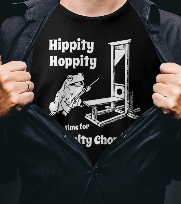 Hippity Hoppity Frog It's Time For Chippity Choppity T-Shirt