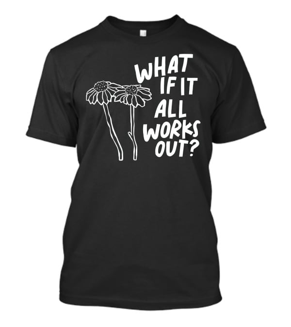 Jbstwocents What If It All Works Out Two Flowers T-Shirt
