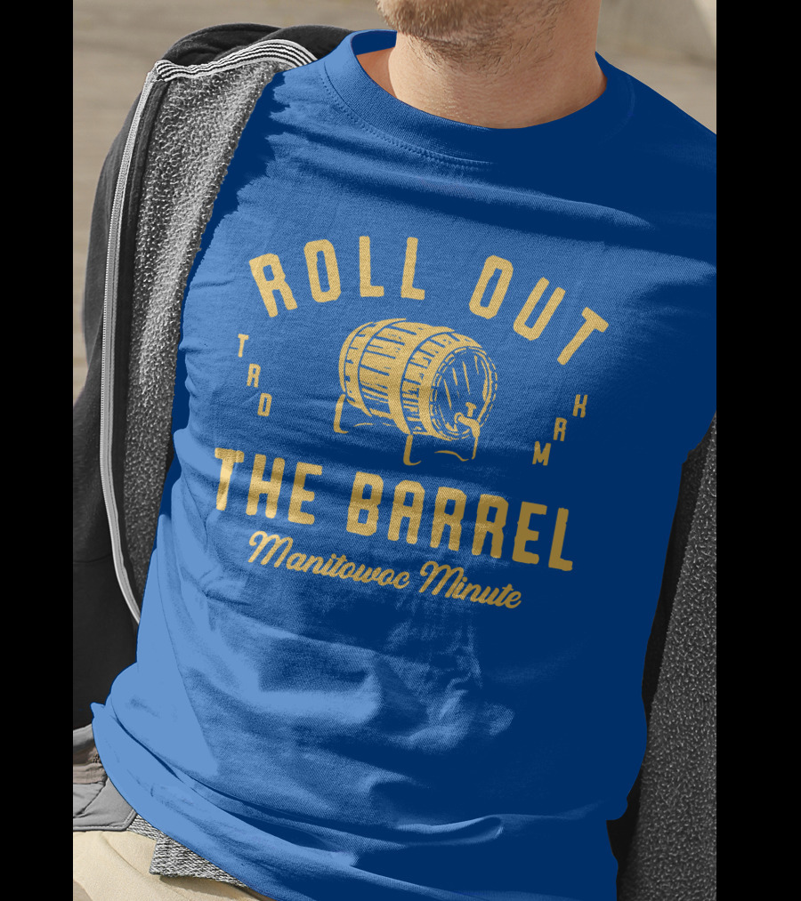Roll Out The Barrel Manitowoc Minute Keepermovin T-Shirt