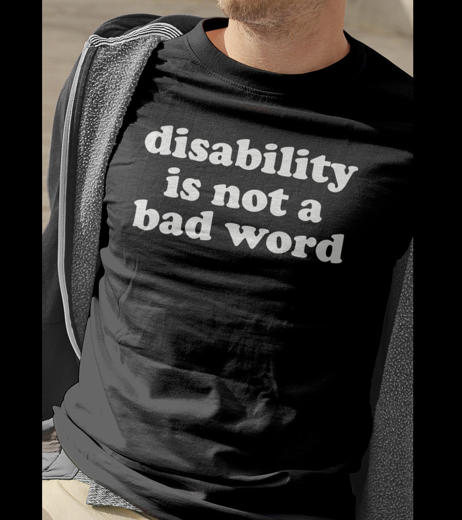 Accessyyt Disability Is Not A Bad Word Empowerment Message T-Shirt