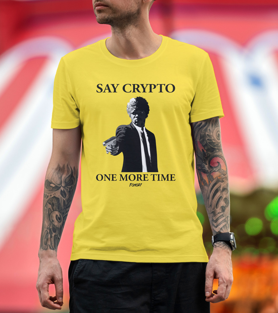 SAY CRYPTO ONE MORE TIME FOMO21 T-Shirt