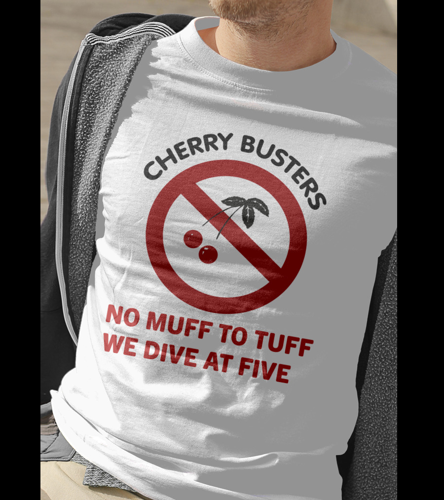 Cherry Busters No Muff To Tuff We Dive At Five Prohibition Circle With Cherries T-Shirt