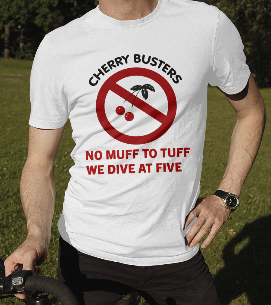 Cherry Busters No Muff To Tuff We Dive At Five Prohibition Circle With Cherries T-Shirt