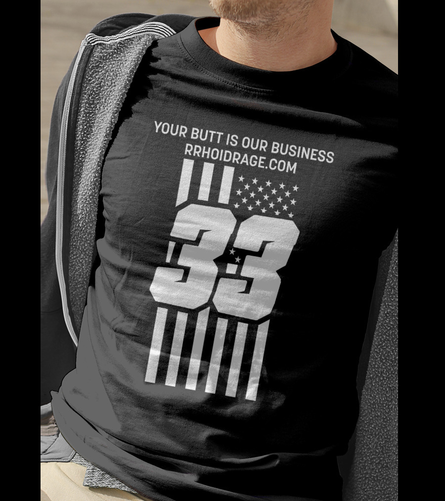YOUR BUTT IS OUR BUSINESS 33 RRHOIDRAGE.COM T-Shirt
