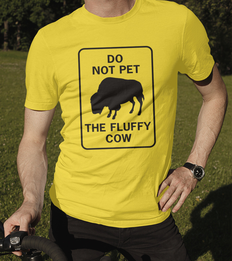 Do Not Pet The Fluffy Cow Buffalo Warning Sign T-Shirt