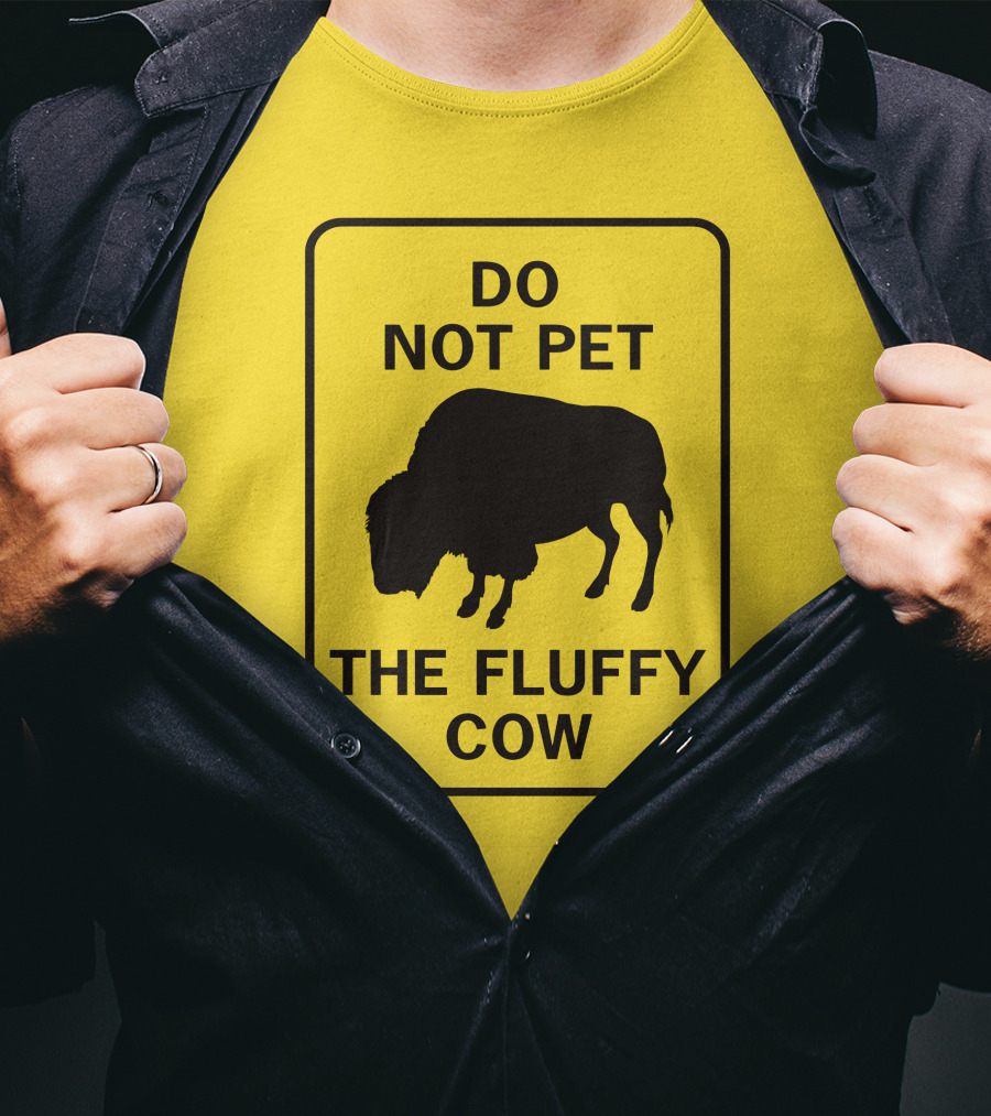 Do Not Pet The Fluffy Cow Buffalo Warning Sign T-Shirt