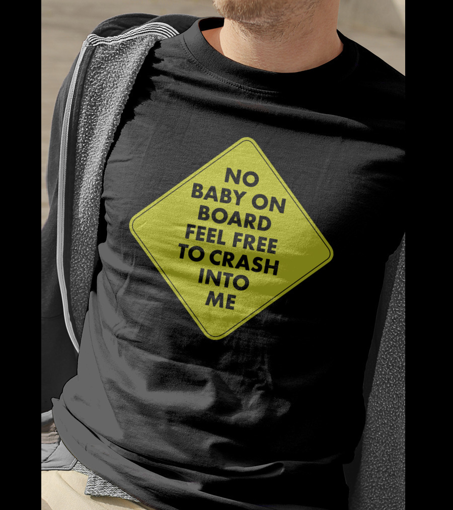 No Baby On Board Feel Free To Crash Into Me Yellow Sign T-Shirt