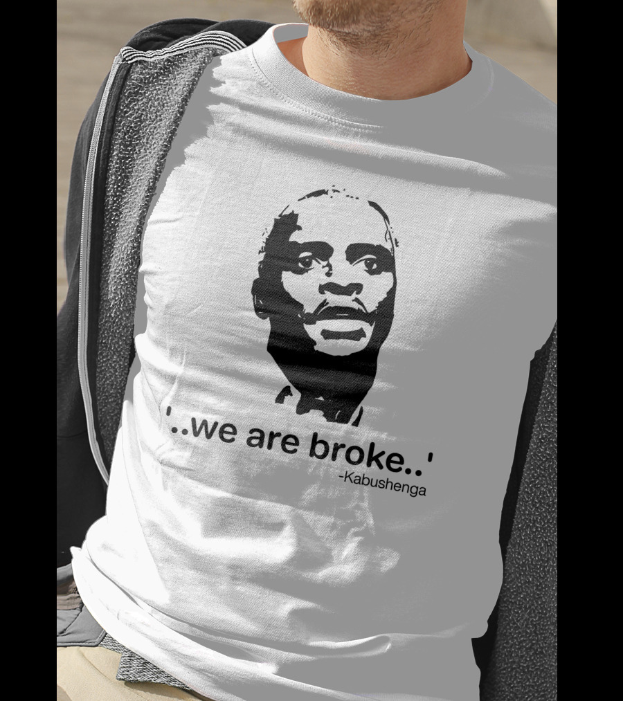 'We Are Broke' Quote By Kabushenga T-Shirt