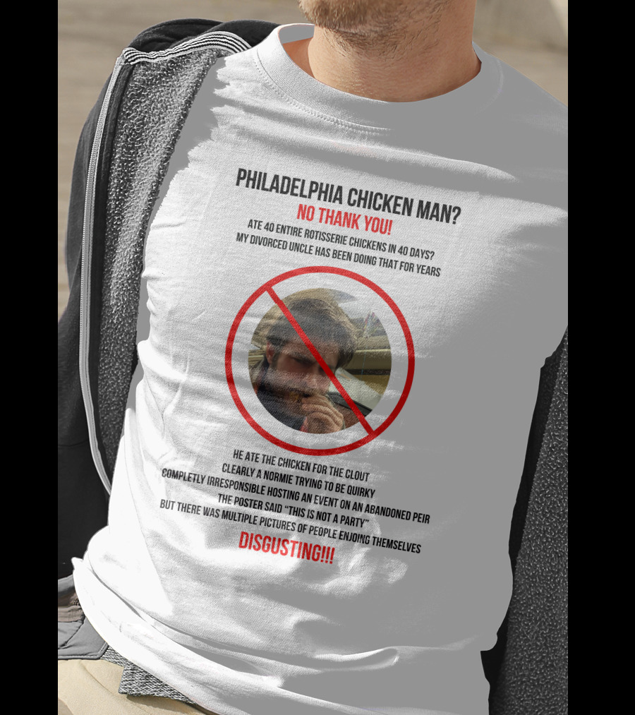 Philadelphia Chicken Man No Thank You 40 Entire Rotisserie Chickens Clout Disgusting T-Shirt