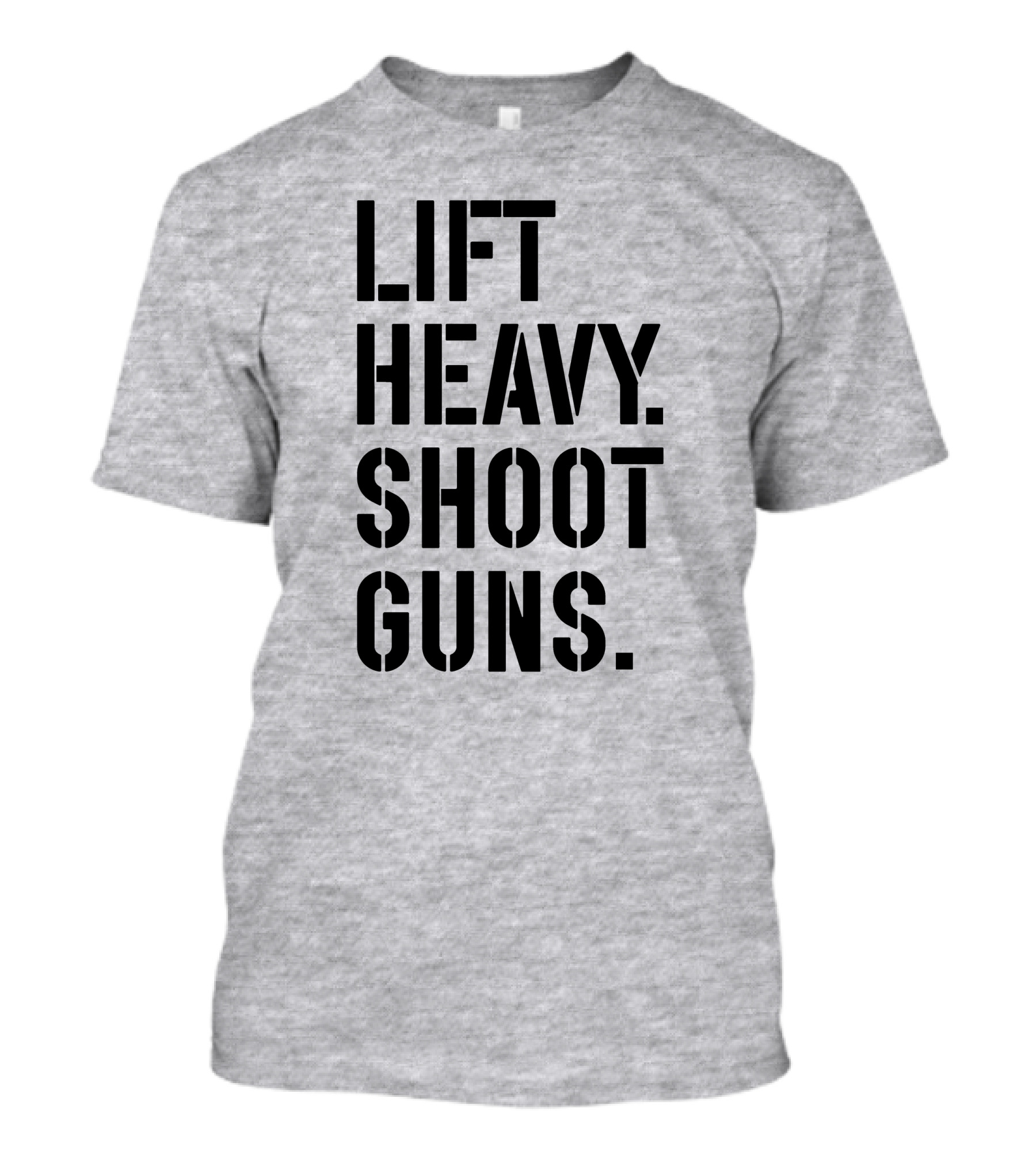 Lift Heavy Shoot Guns Fitness And Firearms Enthusiast T-Shirt
