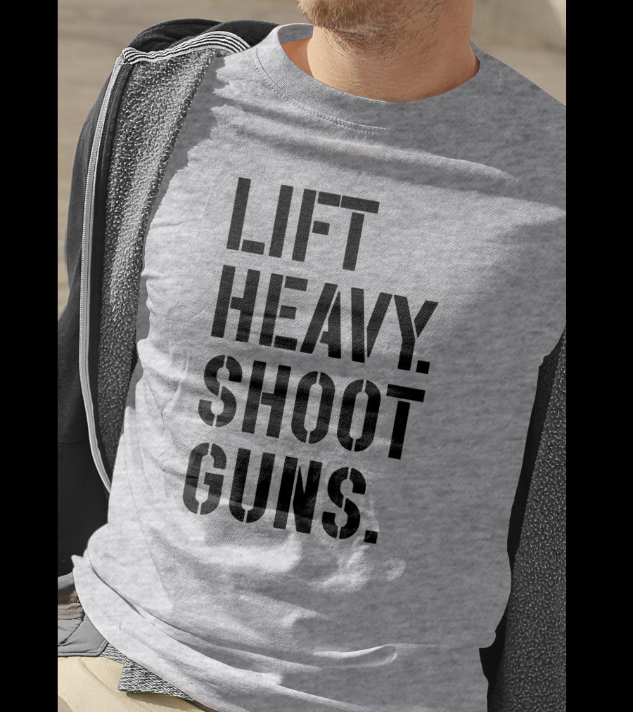 Lift Heavy Shoot Guns Fitness And Firearms Enthusiast T-Shirt