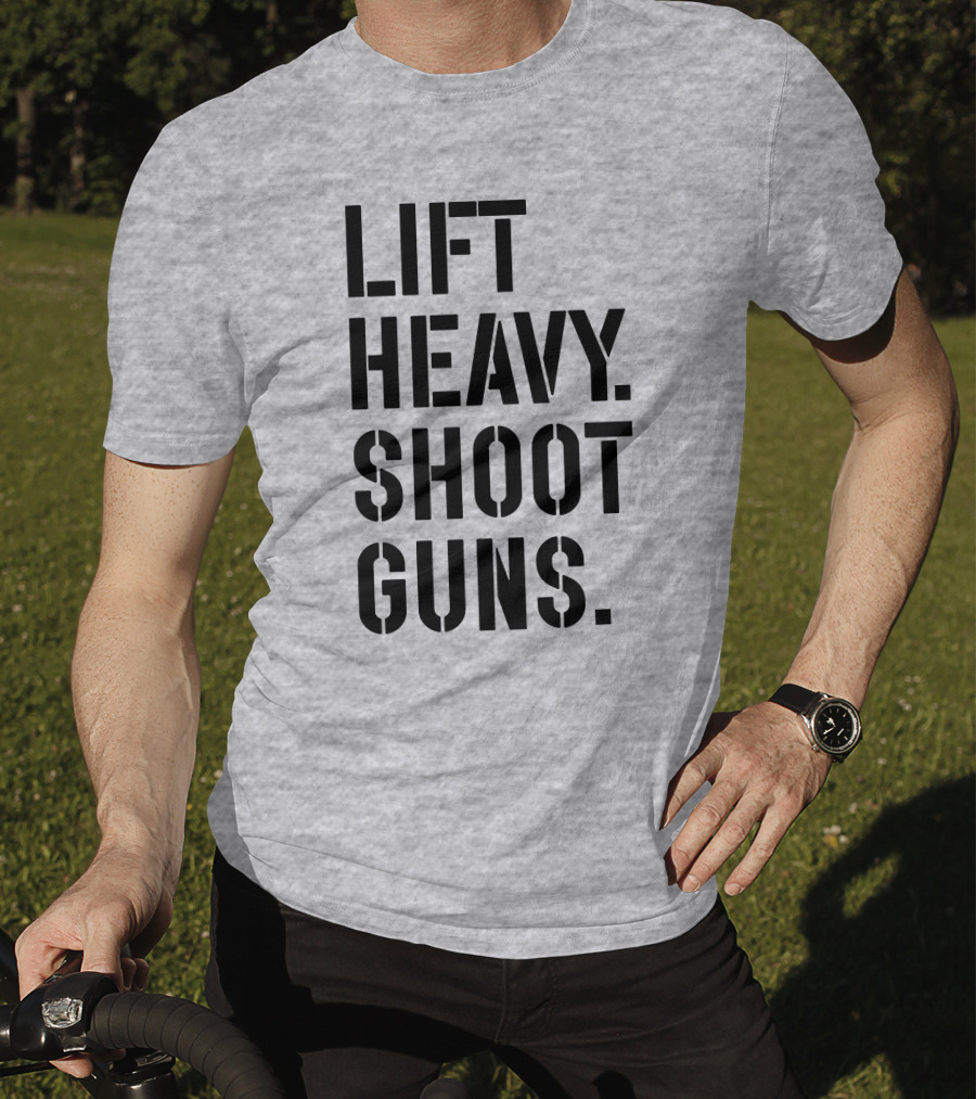 Lift Heavy Shoot Guns Fitness And Firearms Enthusiast T-Shirt