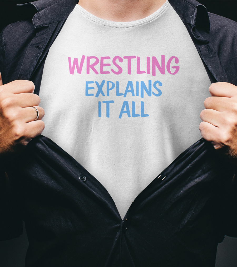 Wrestling Explains It All Funny T-Shirt