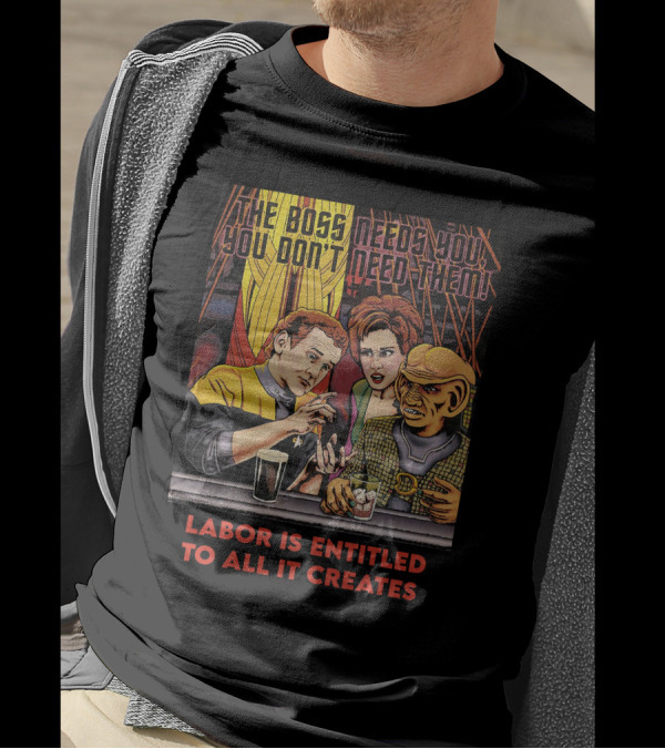 Labor Is Entitled To All It Creates The Boss Needs You You Don't Need Them Retro Characters T-Shirt