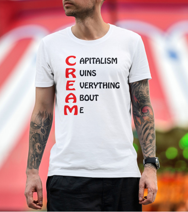 Premium T-Shirt: Capitalism Ruins Everything About Me CREAM T-Shirt Capitalism Ruins Everything About Me CREAM T-Shirt