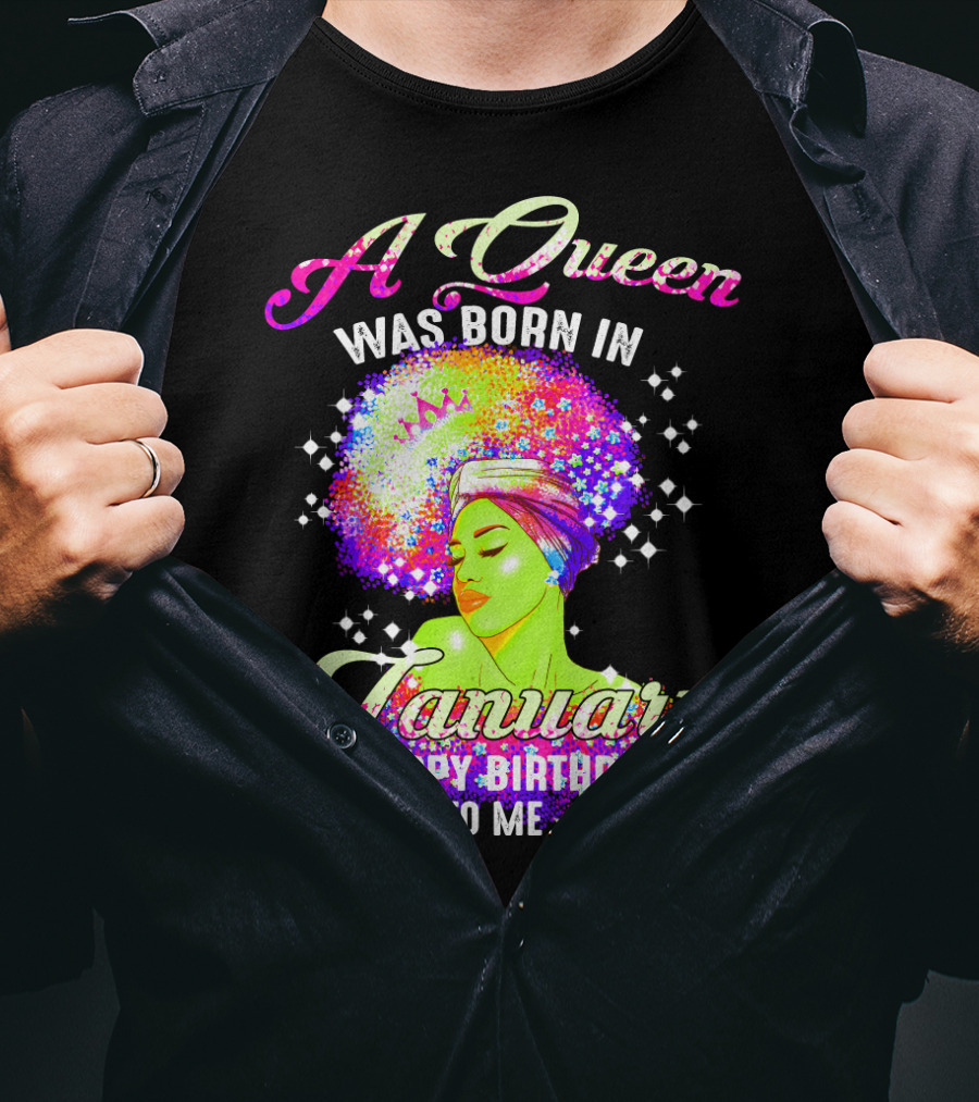 A Queen Was Born In January Happy Birthday To Me T-Shirt