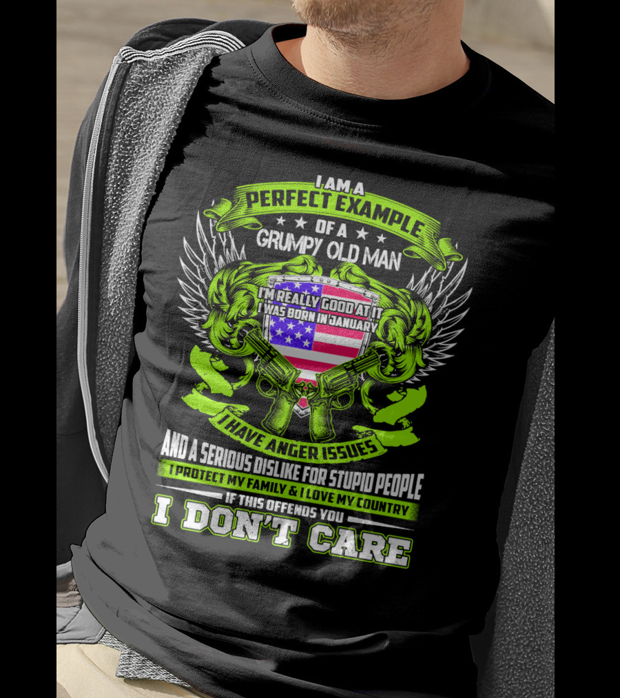 I Am A Perfect Example Of A Grumpy Old Man I Was Born In January I Have Anger Issues T-Shirt