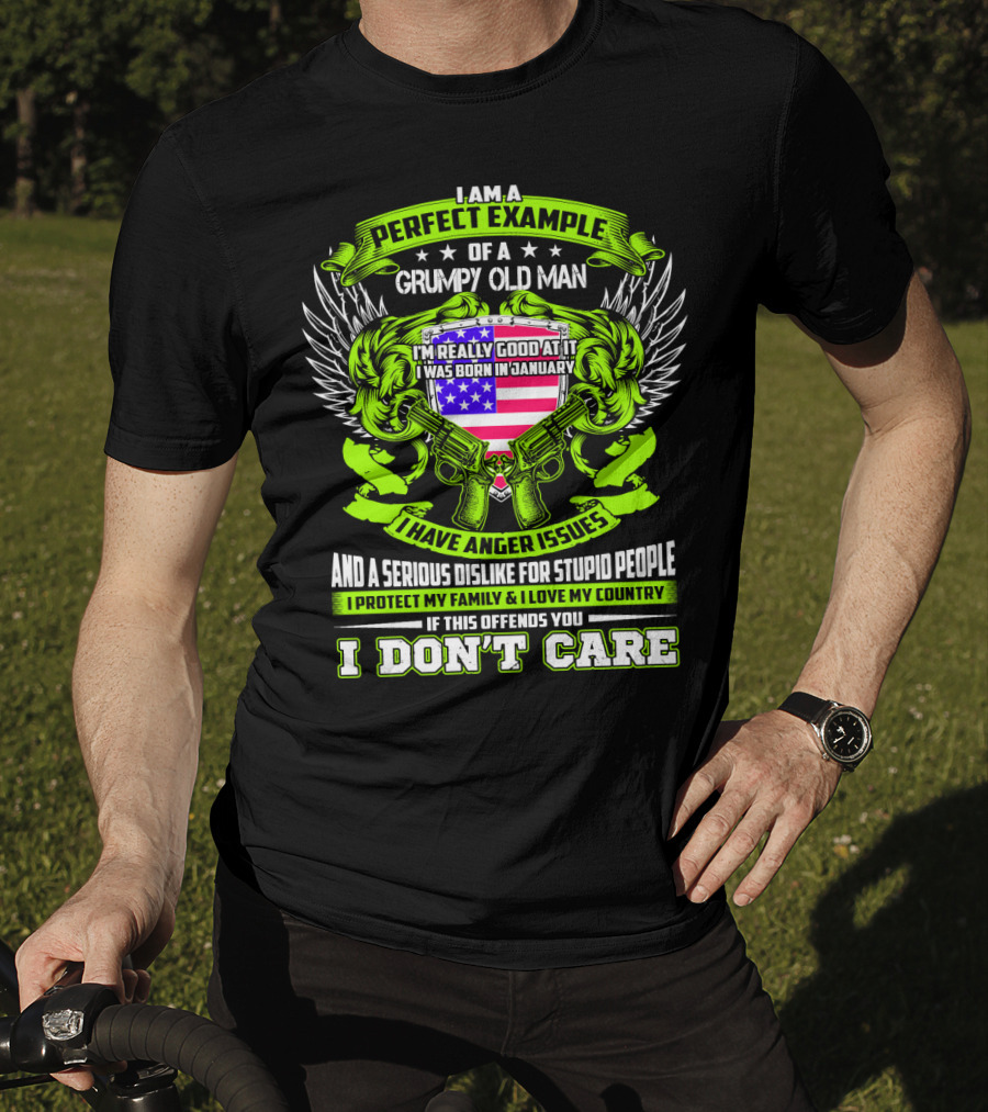 I Am A Perfect Example Of A Grumpy Old Man I Was Born In January I Have Anger Issues T-Shirt