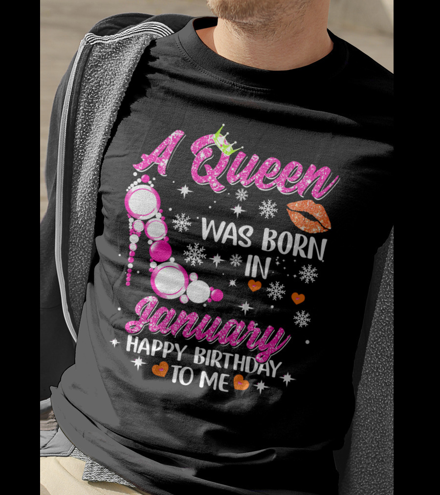 A Queen Was Born In January Happy Birthday To Me With Crown And High Heel T-Shirt