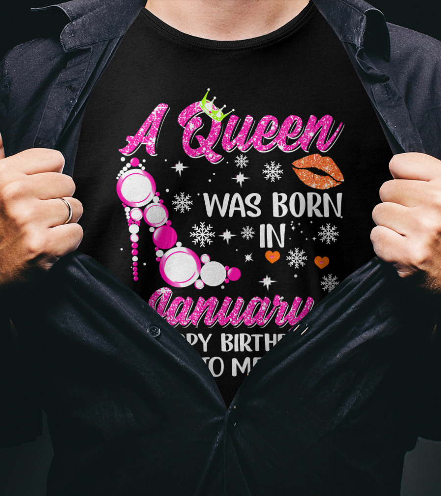A Queen Was Born In January Happy Birthday To Me With Crown And High Heel T-Shirt